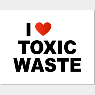 I Love Toxic Waste Posters and Art